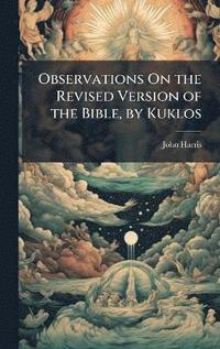 bokomslag Observations On the Revised Version of the Bible, by Kuklos