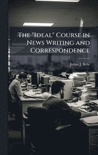 bokomslag "Ideal" Course in News Writing and Correspondence