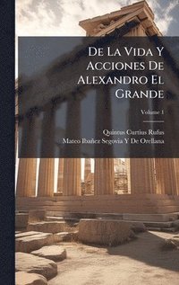 bokomslag De La Vida Y Acciones De Alexandro El Grande