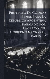 bokomslag Proyecto De CÃ3digo Penal Para La RepÃ°blica Argentina Trabajado Por Encargo Del Gobierno Nacional, Parts 1-2