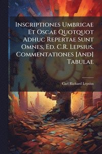 bokomslag Inscriptiones Umbricae Et Oscae Quotquot Adhuc Repertae Sunt Omnes, Ed. C.R. Lepsius. Commentationes [And] Tabulae