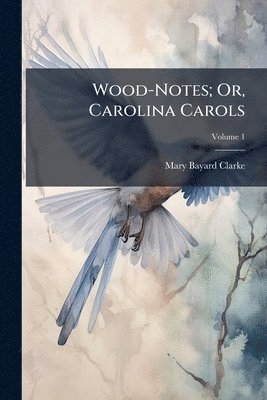 bokomslag Wood-Notes; Or, Carolina Carols
