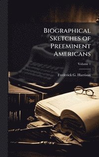 bokomslag Biographical Sketches of Preeminent Americans