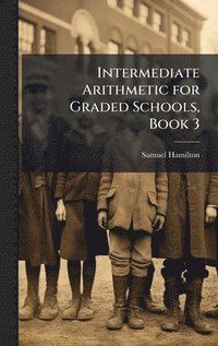 bokomslag Intermediate Arithmetic for Graded Schools, Book 3