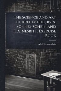bokomslag Science and Art of Arithmetic, by A. Sonnenschein and H.a. Nesbitt. Exercise Book