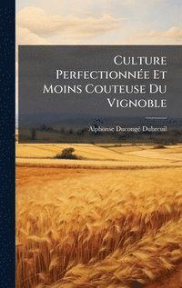 bokomslag Culture PerfectionnÃ(c)e Et Moins Couteuse Du Vignoble