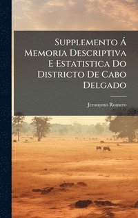 bokomslag Supplemento Ã Memoria Descriptiva E Estatistica Do Districto De Cabo Delgado