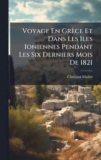 bokomslag Voyage En Grèce Et Dans Les Iles Ioniennes Pendant Les Six Derniers Mois De 1821