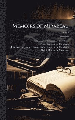 Honorã(c)-Gabriel Riquetti de Mirabeau, Victor Riquetti De Mirabeau, Jean-Antoine-Joseph-Char de Mirabeau - Memoirs of Mirabeau, Inbunden