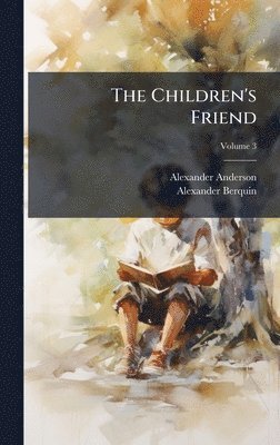 Alexander Anderson, Alexander Berquin - Children's Friend, Inbunden