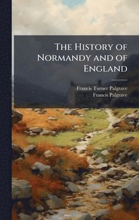 bokomslag History of Normandy and of England