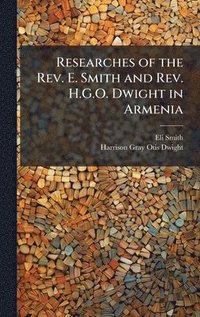 bokomslag Researches of the Rev. E. Smith and Rev. H.G.O. Dwight in Armenia