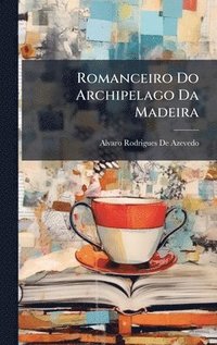 bokomslag Romanceiro Do Archipelago Da Madeira