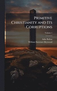 bokomslag Primitive Christianity and Its Corruptions