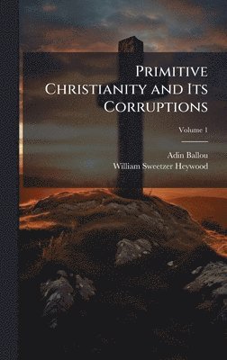 bokomslag Primitive Christianity and Its Corruptions