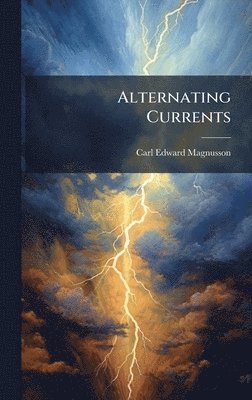 Carl Edward Magnusson - Alternating Currents, Inbunden