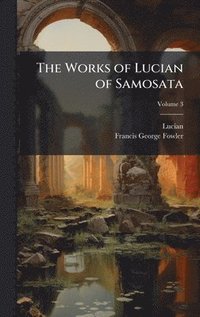 bokomslag Works of Lucian of Samosata
