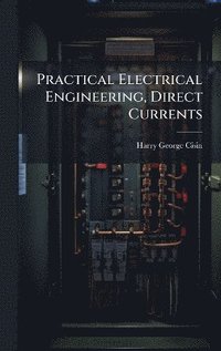 bokomslag Practical Electrical Engineering, Direct Currents