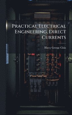 bokomslag Practical Electrical Engineering, Direct Currents