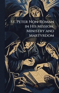 bokomslag St. Peter Non-Roman in His Mission, Ministry and Martyrdom