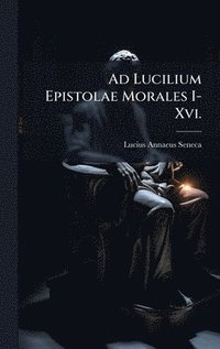 bokomslag Ad Lucilium Epistolae Morales I-Xvi.