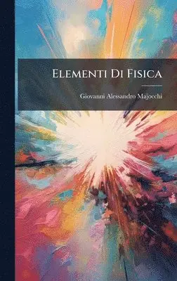 Giovanni Alessandro Majocchi - Elementi Di Fisica, Inbunden. Tillgänglighet: Lägg i varukorg