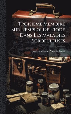 bokomslag Troisième MÃ(c)moire Sur L'emploi De L'iode Dans Les Maladies Scrofuleuses