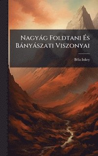 bokomslag NagyÃ¡g Foldtani Ã¿s BÃ¡nyÃ¡szati Viszonyai