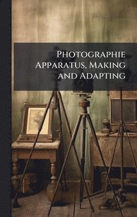 bokomslag Photographie Apparatus, Making and Adapting