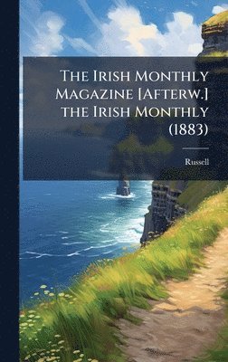 Matthew Russell, Russell Ed - Irish Monthly Magazine [Afterw.] the Irish Monthly (1883), Inbunden