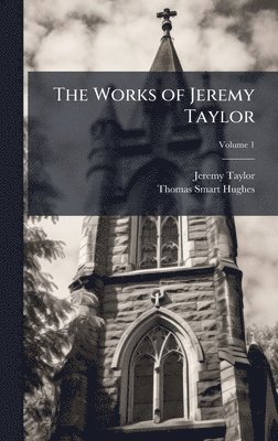 Jeremy Taylor, Thomas Smart Hughes - Works of Jeremy Taylor, Inbunden