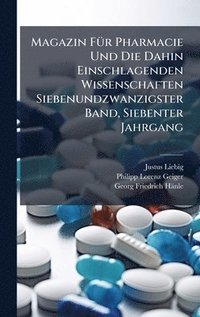 bokomslag Magazin FÃ¼r Pharmacie Und Die Dahin Einschlagenden Wissenschaften Siebenundzwanzigster Band, Siebenter Jahrgang