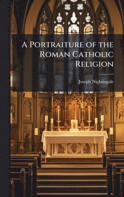 Joseph Nightingale - Portraiture of the Roman Catholic Religion, Inbunden