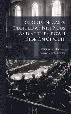 bokomslag Reports of Cases Decided at Nisi Prius and at the Crown Side On Circuit