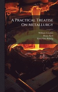bokomslag Practical Treatise On Metallurgy
