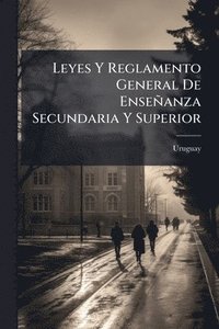 bokomslag Leyes Y Reglamento General De Enseñanza Secundaria Y Superior