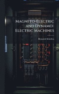 bokomslag Magneto-Electric and Dynamo-Electric Machines
