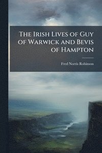 bokomslag The Irish Lives of Guy of Warwick and Bevis of Hampton