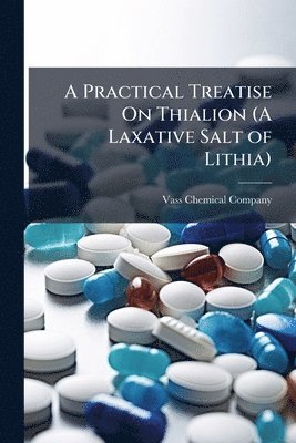 bokomslag Practical Treatise On Thialion (A Laxative Salt of Lithia)