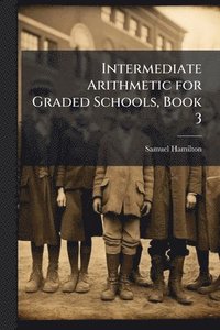 bokomslag Intermediate Arithmetic for Graded Schools, Book 3