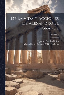 bokomslag De La Vida Y Acciones De Alexandro El Grande