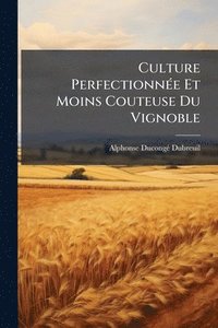 bokomslag Culture PerfectionnÃ(c)e Et Moins Couteuse Du Vignoble