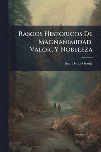 bokomslag Rasgos HistÃ3ricos De Magnanimidad, Valor, Y Nobleeza