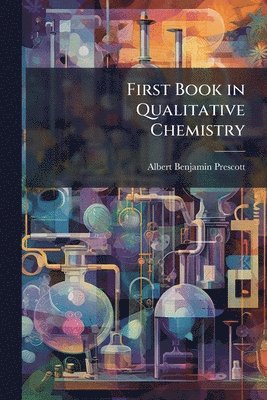 Albert Benjamin Prescott - First Book in Qualitative Chemistry, Häftad