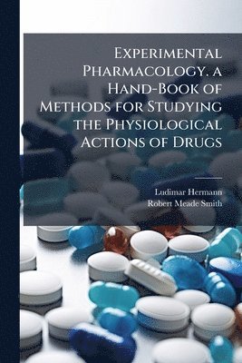 bokomslag Experimental Pharmacology. a Hand-Book of Methods for Studying the Physiological Actions of Drugs