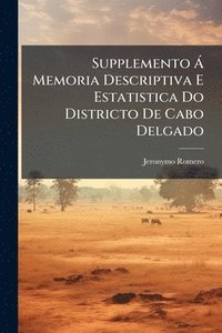 bokomslag Supplemento Ã Memoria Descriptiva E Estatistica Do Districto De Cabo Delgado