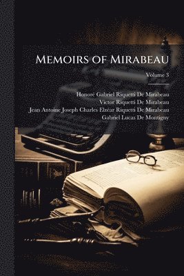 Honorã(c)-Gabriel Riquetti de Mirabeau, Victor Riquetti De Mirabeau, Jean-Antoine-Joseph-Char de Mirabeau - Memoirs of Mirabeau, Häftad