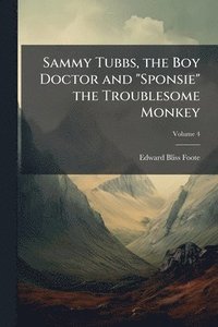 bokomslag Sammy Tubbs, the Boy Doctor and "Sponsie" the Troublesome Monkey
