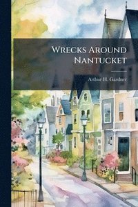 bokomslag Wrecks Around Nantucket