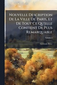 bokomslag Nouvelle Description De La Ville De Paris, Et De Tout Ce Qu'elle Contient De Plus Remarquable